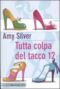 Tutta colpa del tacco 12 - Amy Silver - copertina