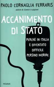 Libro Accanimento di Stato. Perché in Italia è diventato difficile persino morire Paolo Cornaglia Ferraris