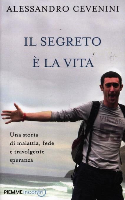 Il segreto è la vita. Una storia di malattia, fede e travolgente speranza - Alessandro Cevenini,Luca Castellitto - copertina