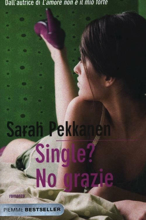 Single? No grazie - Sarah Pekkanen - copertina