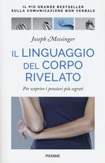 Il linguaggio del corpo rivelato. Per scoprire i pensieri più segreti. Ediz. illustrata