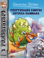 Trottosauro contro ostrica mannara. Preistotopi. Ediz. illustrata