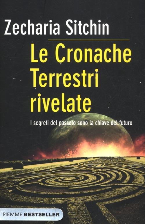 I segreti del passato sono la chiave del futuro. Le cronache terrestri rivelate - Zecharia Sitchin - copertina