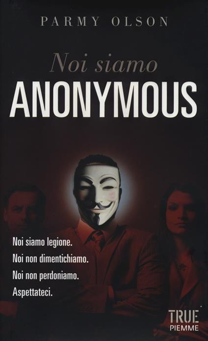 Noi siamo Anonymous - Parmy Olson - copertina