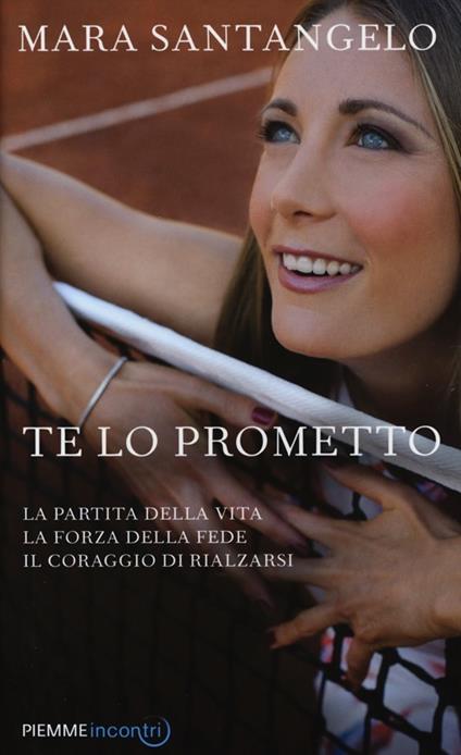 Te lo prometto. La partita della vita, la forza della fede, il coraggio di rialzarsi - Mara Santangelo - copertina