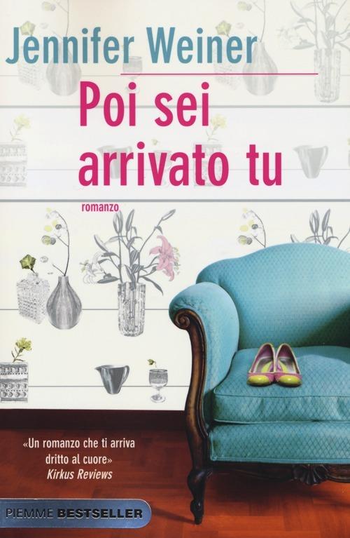 Poi sei arrivato tu - Jennifer Weiner - copertina