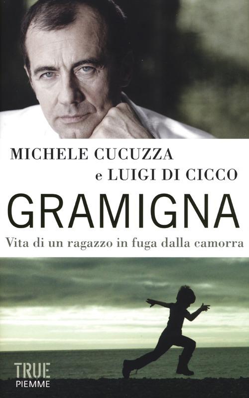 Gramigna. Vita di un ragazzo in fuga dalla camorra - Michele Cucuzza,Luigi Di Cicco - copertina