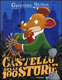 Il castello delle 100 storie. Ediz. illustrata. Con gadget - Geronimo Stilton - copertina