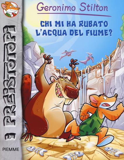 Chi mi ha rubato l'acqua del fiume? Preistotopi. Ediz. illustrata - Geronimo Stilton - copertina