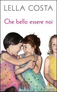 Che bello essere noi - Lella Costa - copertina