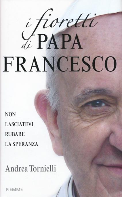 I fioretti di papa Francesco - Andrea Tornielli - copertina