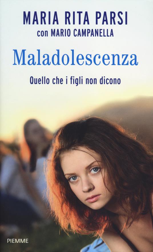 Maladolescenza. Quello che i figli non dicono - Maria Rita Parsi,Mario Campanella - copertina