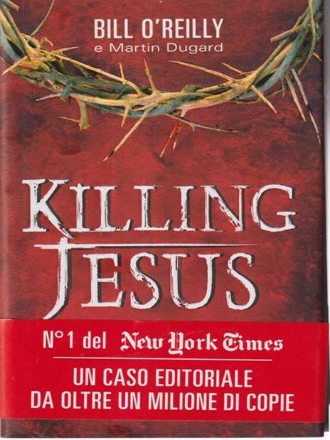 Killing Jesus - Bill O'Reilly,Martin Dugard - 2