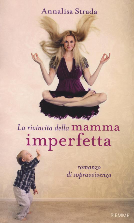 La rivincita della mamma imperfetta. Romanzo di sopravvivenza - Annalisa Strada - copertina