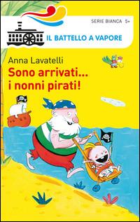 Sono arrivati... i nonni pirati! Ediz. illustrata - Anna Lavatelli - copertina