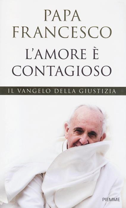 L'amore è contagioso. Il Vangelo della giustizia - Francesco (Jorge Mario Bergoglio) - copertina