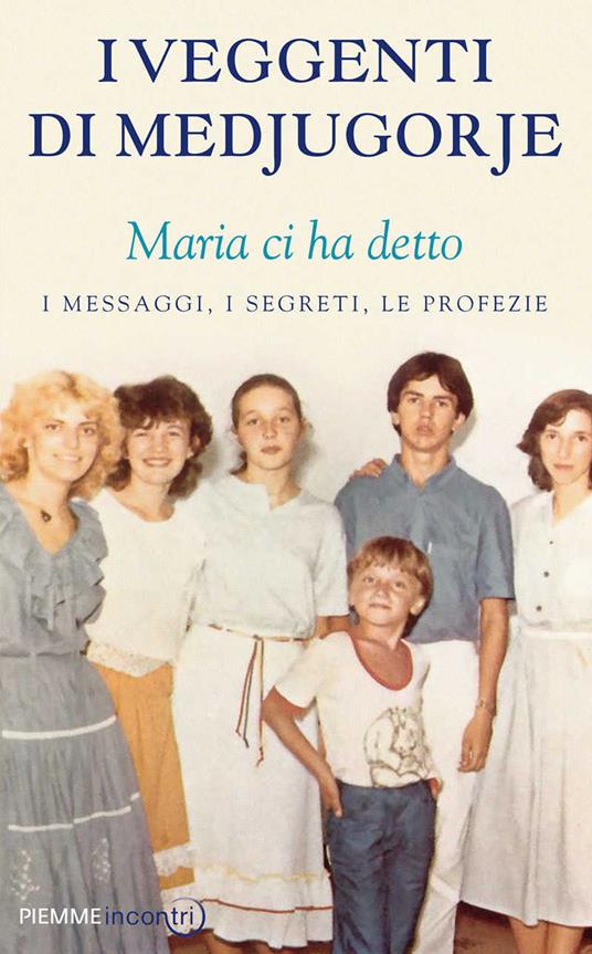 I veggenti di Medjugorje. Maria ci ha detto. I messaggi, i segreti, le profezie - copertina