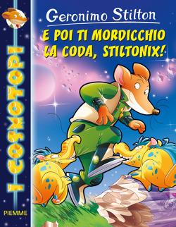 E poi ti mordicchio la coda, Stiltonix! Ediz. illustrata - Geronimo Stilton - copertina