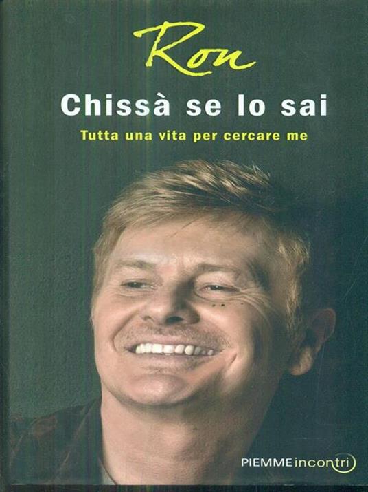 Chissà se lo sai. Tutta una vita per cercare me - Ron - 2