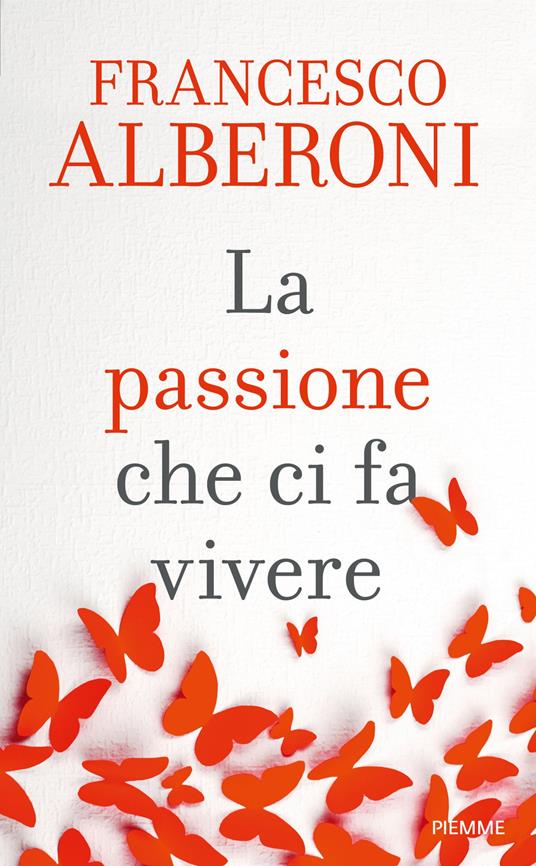 La passione che ci fa vivere - Francesco Alberoni - copertina