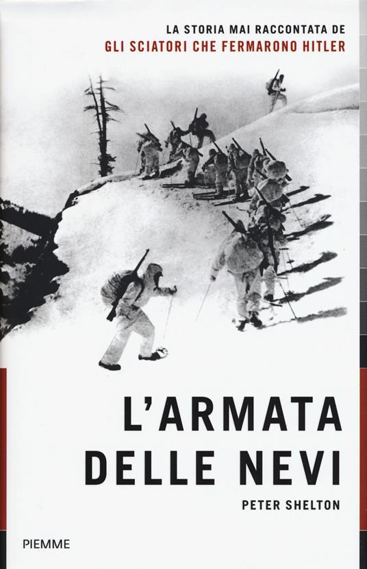 L'armata delle nevi. La storia mai raccontata degli sciatori che fermarono Hitler - Peter Shelton - copertina