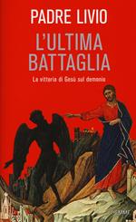 L' ultima battaglia. La vittoria di Gesù sul demonio