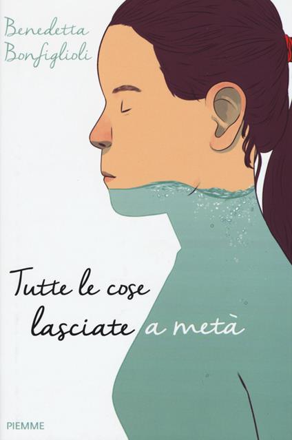 Tutte le cose lasciate a metà - Benedetta Bonfiglioli - copertina