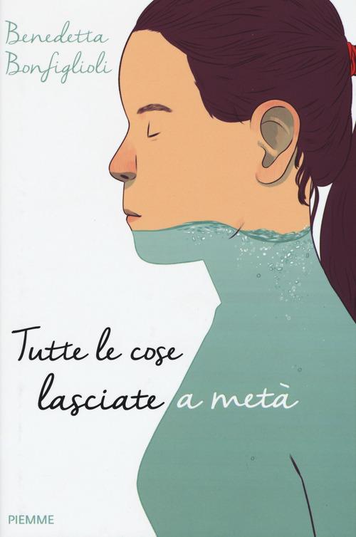 Tutte le cose lasciate a metà - Benedetta Bonfiglioli - copertina