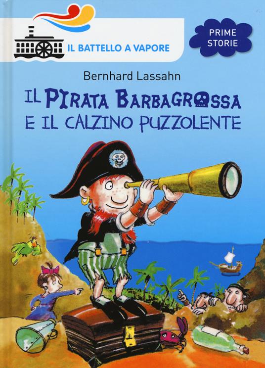 Il pirata Barbagrossa e il calzino puzzolente. Ediz. illustrata - Bernhard  Lassahn - Libro - Piemme - Il battello a vapore. Prime storie