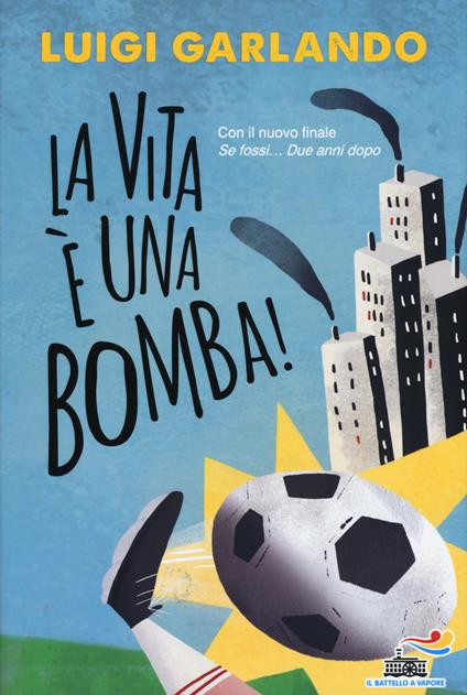 La vita è una bomba! - Luigi Garlando - copertina