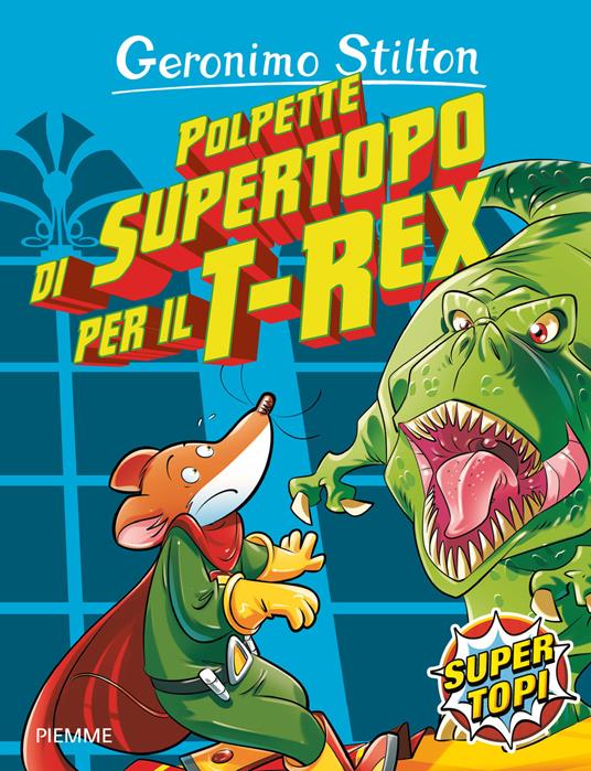 Polpette di supertopo per il T-Rex. Ediz. illustrata - Geronimo Stilton - copertina
