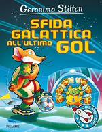 Sfida galattica all'ultimo gol. Ediz. illustrata