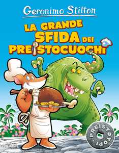 La grande sfida dei preistocuochi. Preistotopi. Ediz. illustrata