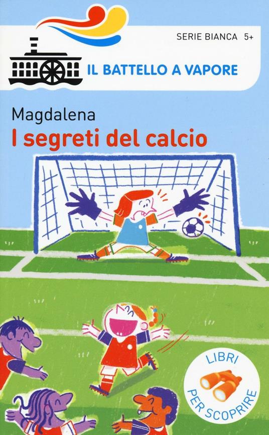 I segreti del calcio. Ediz. a colori - Magdalena - copertina