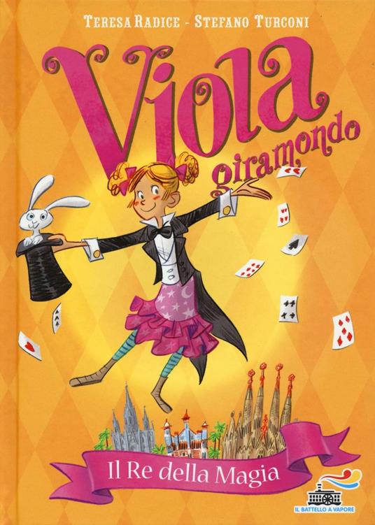 Il re della magia. Viola giramondo. Vol. 2 - Teresa Radice,Stefano Turconi - copertina