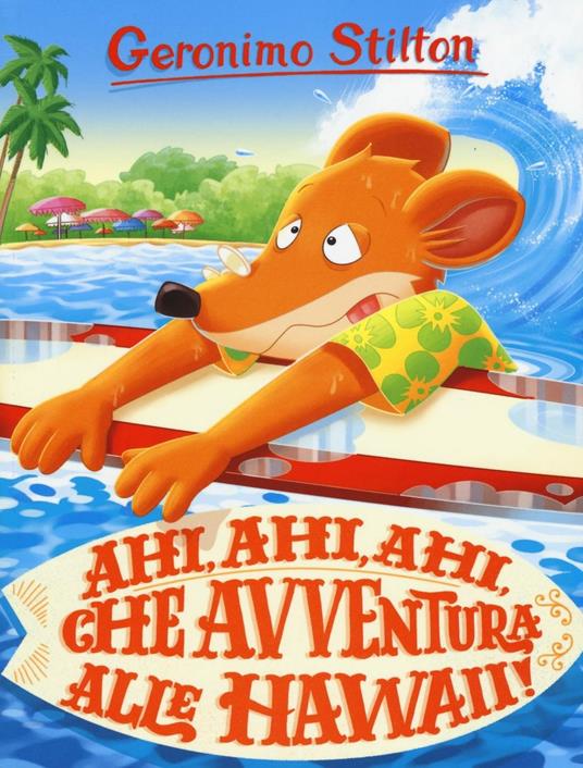 Ahi, ahi, ahi, che avventura alle Hawaii! Ediz. a colori - Geronimo Stilton - copertina