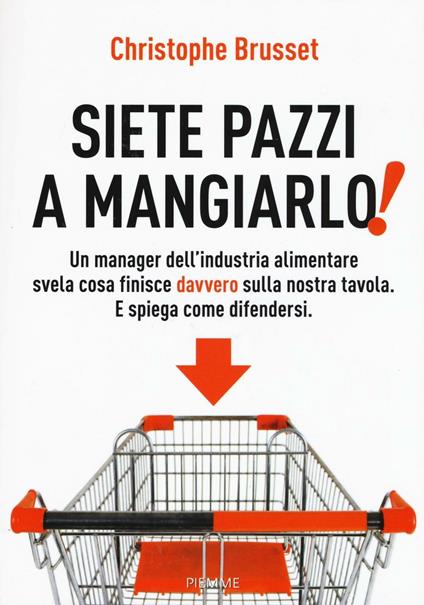 Siete pazzi a mangiarlo! - Christophe Brusset - copertina