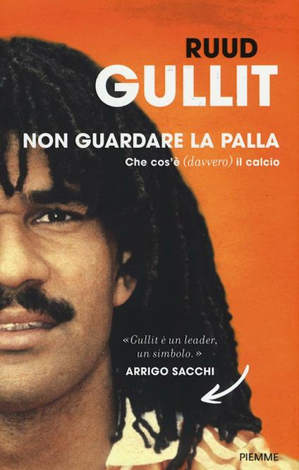 Non guardare la palla. Che cos'è (davvero) il calcio - Ruud Gullit - copertina