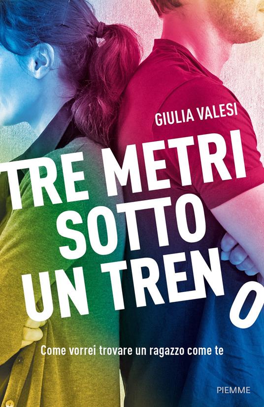 Tre metri sotto un treno. Come vorrei trovare un ragazzo come te - Giulia Valesi - copertina