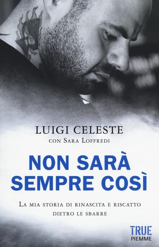 Non sarà sempre così. La mia storia di rinascita e riscatto dietro le sbarre - Luigi Celeste,Sara Loffredi - copertina