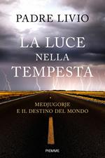 La luce nella tempesta. Medjugorje e il destino del mondo