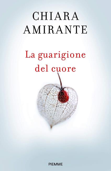 La guarigione del cuore. Spiritherapy: l'arte di amare e la conoscenza di sé - Chiara Amirante - copertina