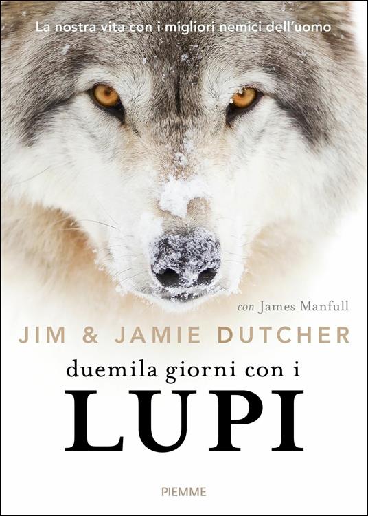 Duemila giorni con i lupi. La nostra vita con i migliori nemici dell'uomo - Jim Dutcher,Jamie Dutcher,James Manfull - copertina