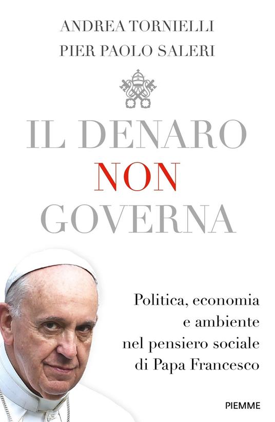 Il denaro non governa. Politica, economia e ambiente nel pensiero sociale di papa Francesco - Andrea Tornielli,Pier Paolo Saleri - copertina