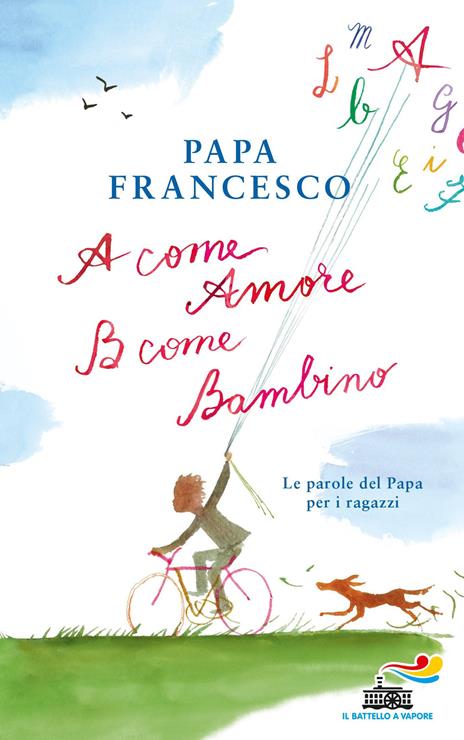 A come amore, B come bambino. Le parole del papa per i ragazzi - Francesco (Jorge Mario Bergoglio) - copertina