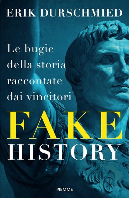 Fake history. Le bugie della storia raccontate dai vincitori - Erik Durschmied - copertina