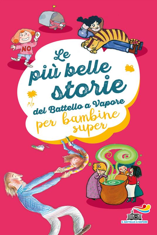 Le più belle storie del Battello a Vapore per bambine super. Ediz. a colori - Anna Lavatelli,Anna Vivarelli,Jeanne Willis - copertina