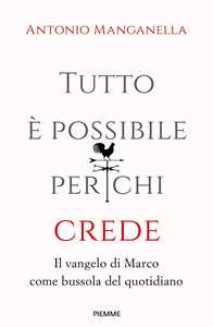 Tutto è possibile per chi crede. Il vangelo di Marco come bussola del quotidiano