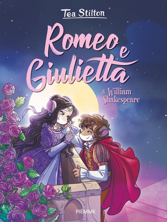 Romeo e Giulietta di William Shakespeare - Tea Stilton - Libro - Piemme - I  libri del cuore delle Tea Sisters