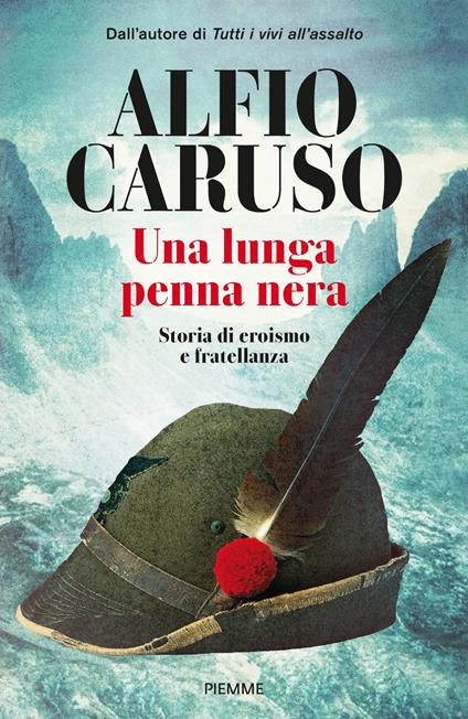 Una lunga penna nera. Storia di eroismo e fratellanza - Alfio Caruso - copertina